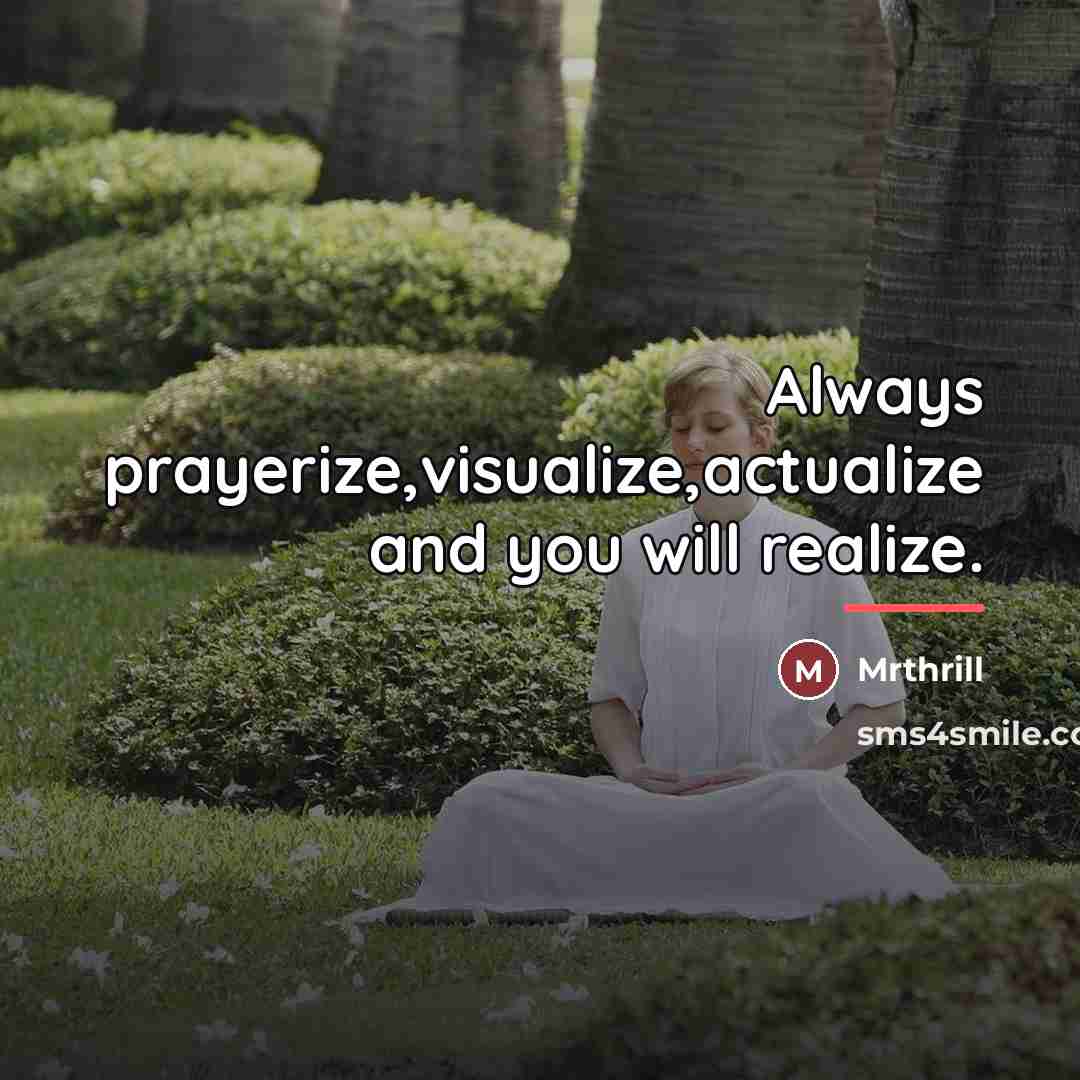 “Always prayerize,visualize,actualize and you will realize.…” quote by Mrthrill