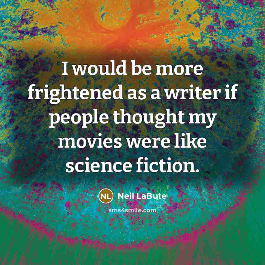 “I would be more frightened as a writer if people…” quote by Neil LaBute