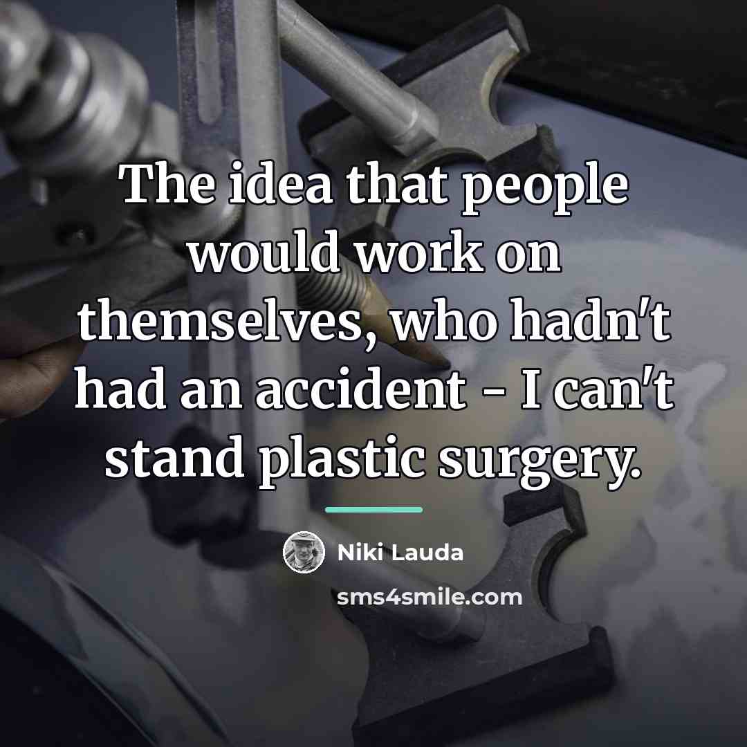 “The idea that people would work on themselves, who hadn't…” quote by Niki Lauda