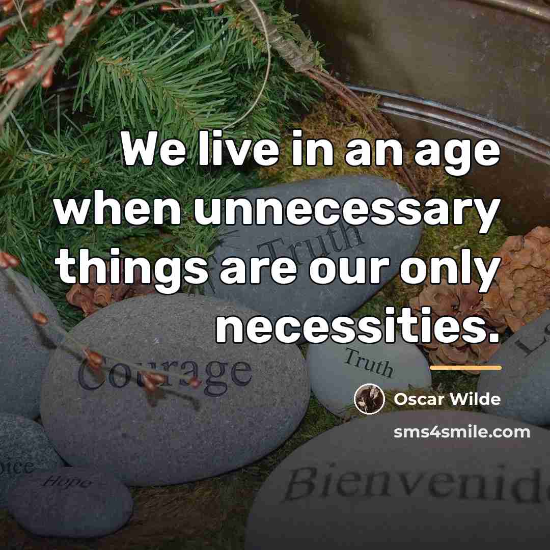 “We live in an age when unnecessary things are our…” quote by Oscar Wilde