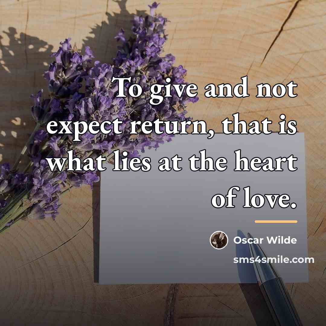 “To give and not expect return, that is what lies…” quote by Oscar Wilde