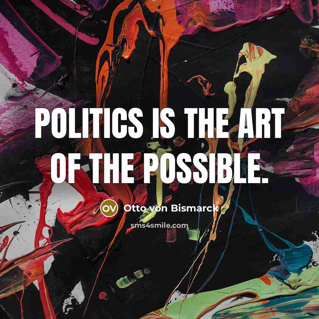 “Politics is the art of the possible.…” quote by Otto von Bismarck