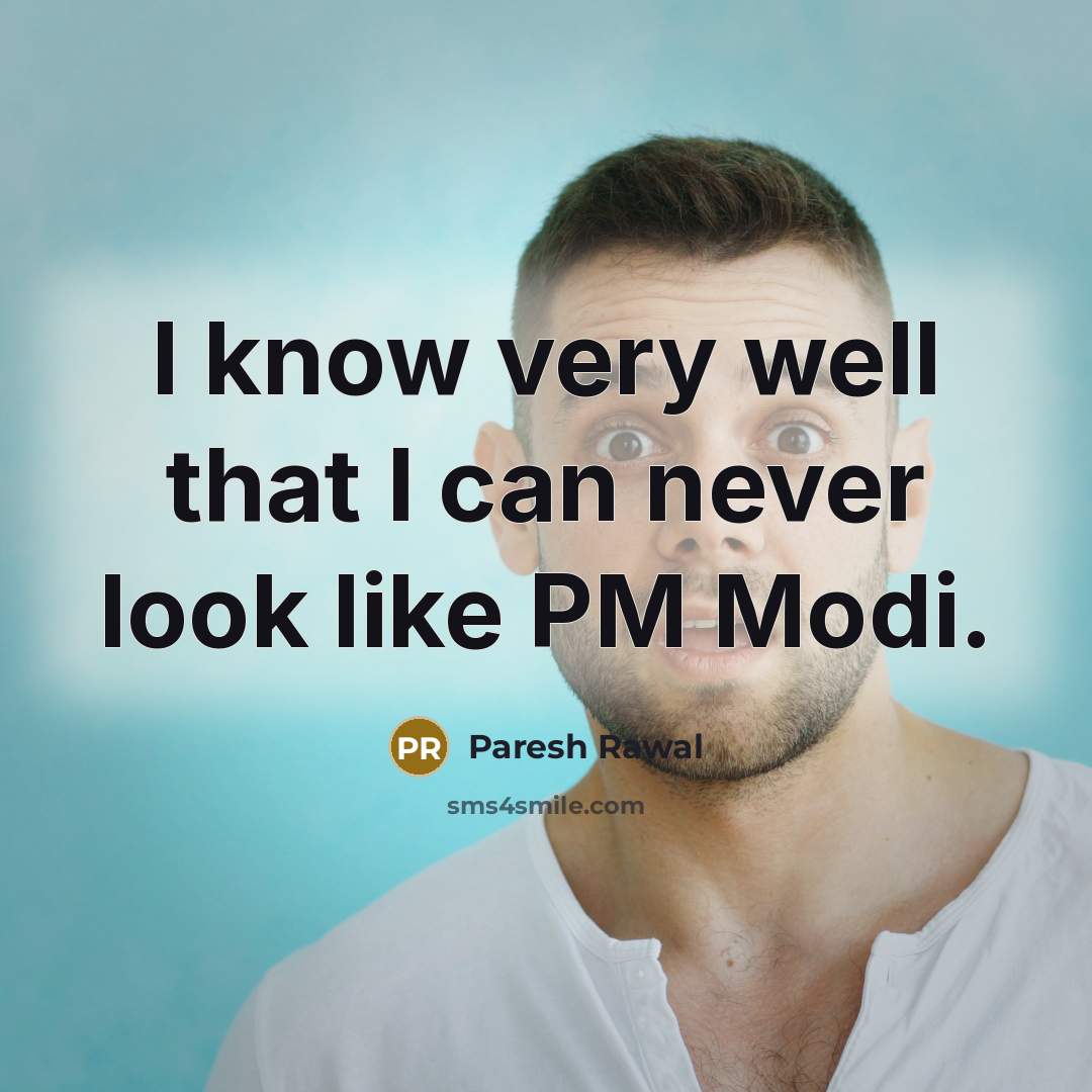 “I know very well that I can never look like…” quote by Paresh Rawal
