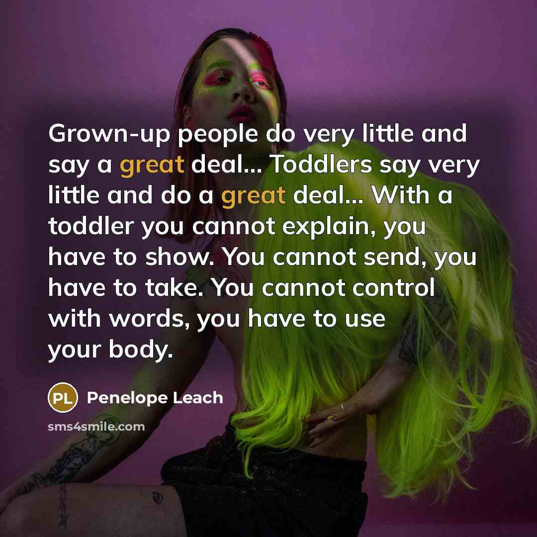 “Grown-up people do very little and say a great deal....…” quote by Penelope Leach