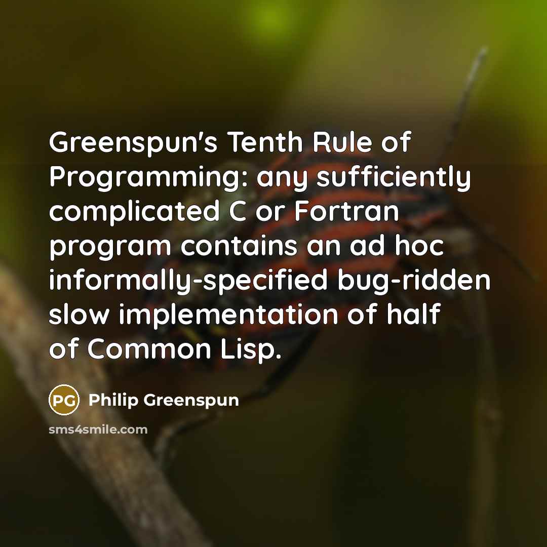 “Greenspun's Tenth Rule of Programming: any sufficiently complicated C or…” quote by Philip Greenspun