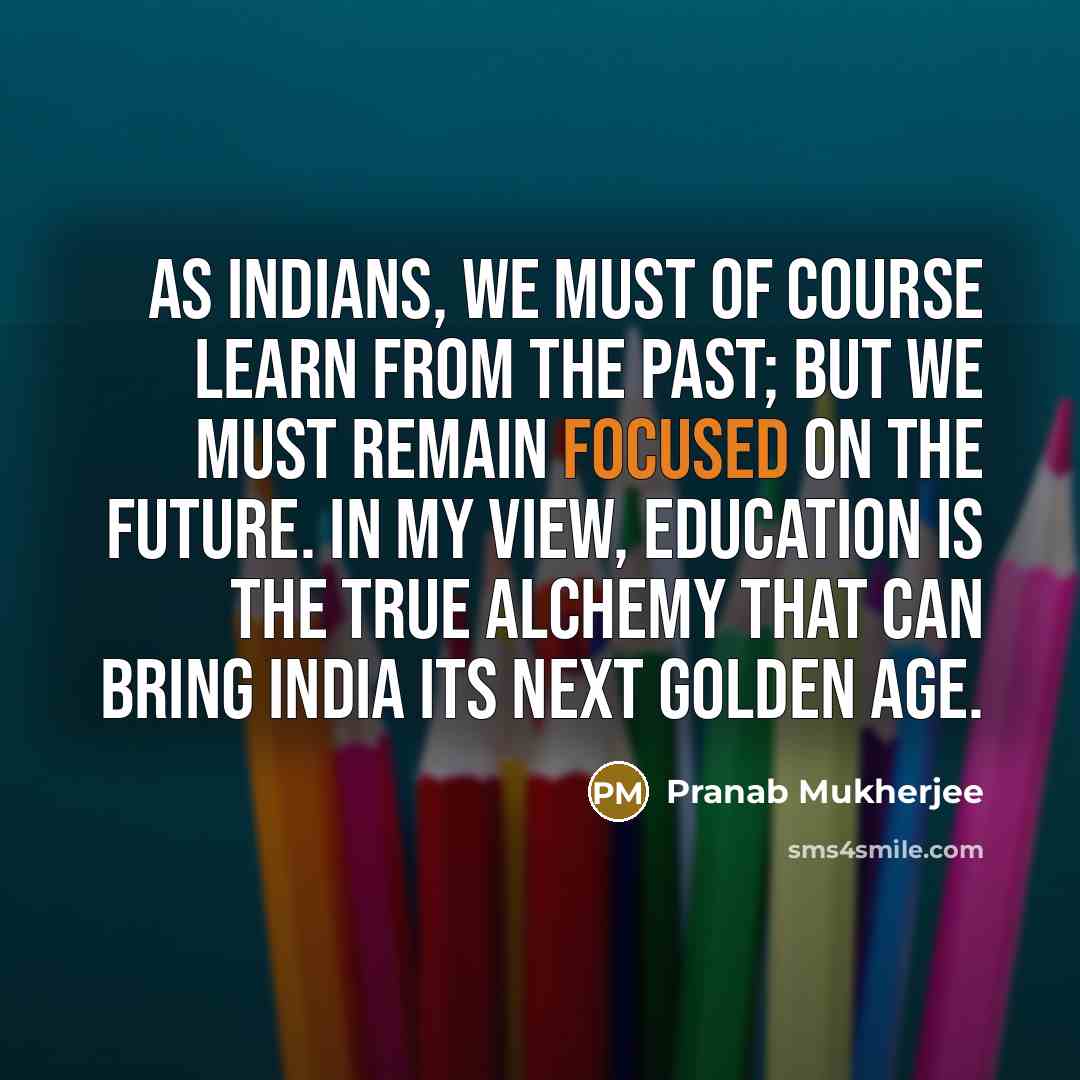 “As Indians, we must of course learn from the past;…” quote by Pranab Mukherjee