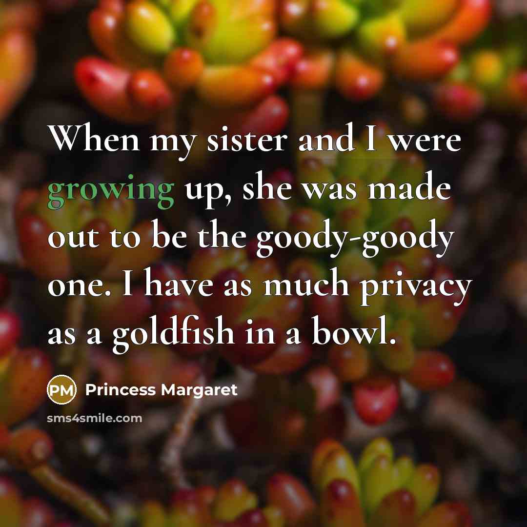 “When my sister and I were growing up, she was…” quote by Princess Margaret