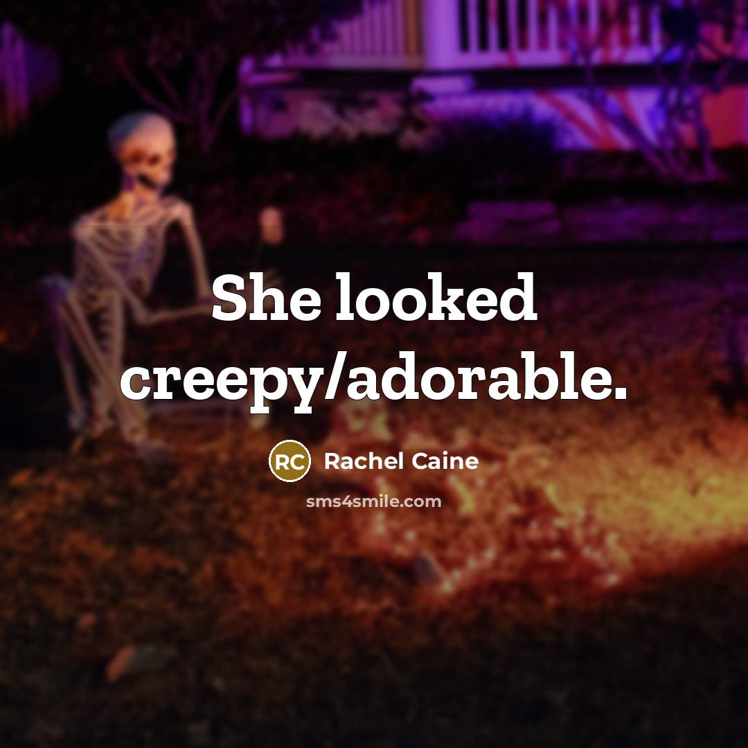 “She looked creepy/adorable.…” quote by Rachel Caine
