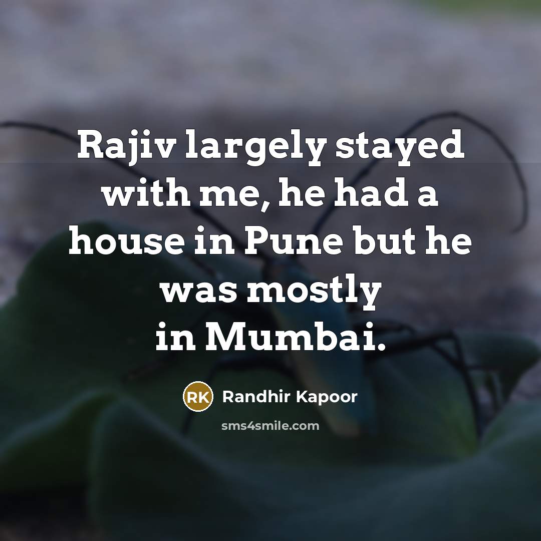 “Rajiv largely stayed with me, he had a house in…” quote by Randhir Kapoor