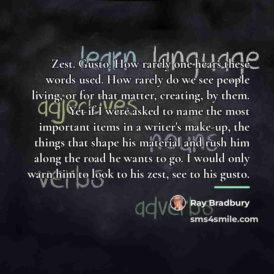 “Zest. Gusto. How rarely one hears these words used. How…” quote by Ray Bradbury