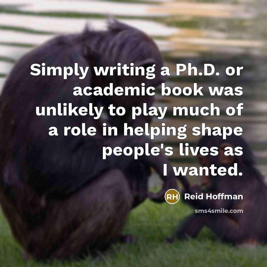 “Simply writing a Ph.D. or academic book was unlikely to…” quote by Reid Hoffman