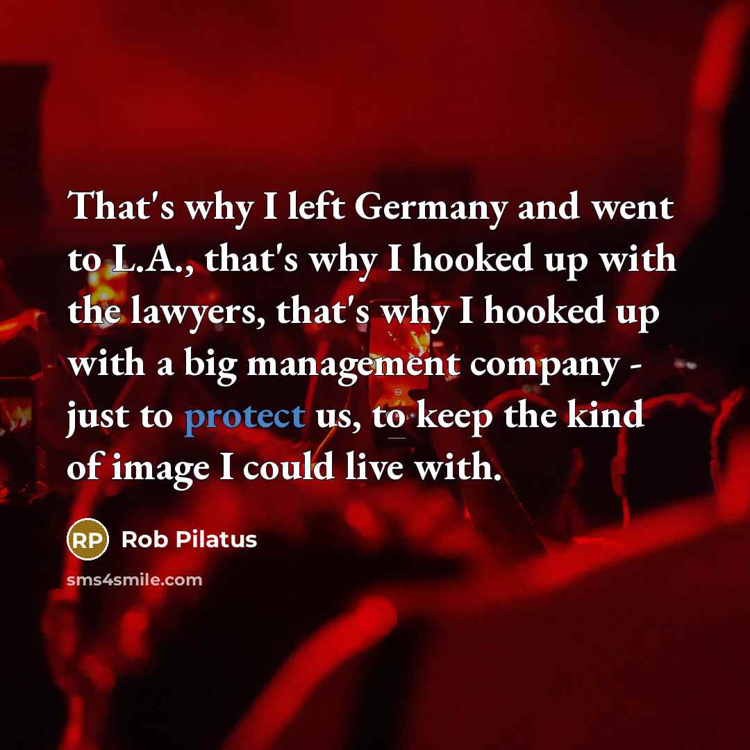 “That's why I left Germany and went to L.A., that's…” quote by Rob Pilatus