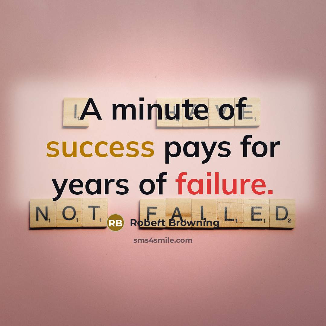 “A minute of success pays for years of failure.…” quote by Robert Browning