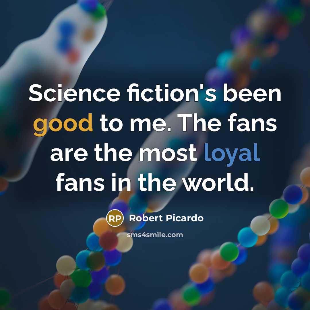 “Science fiction's been good to me. The fans are the…” quote by Robert Picardo