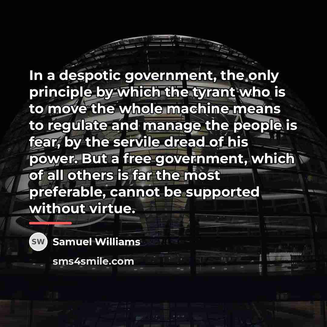 “In a despotic government, the only principle by which the…” quote by Samuel Williams