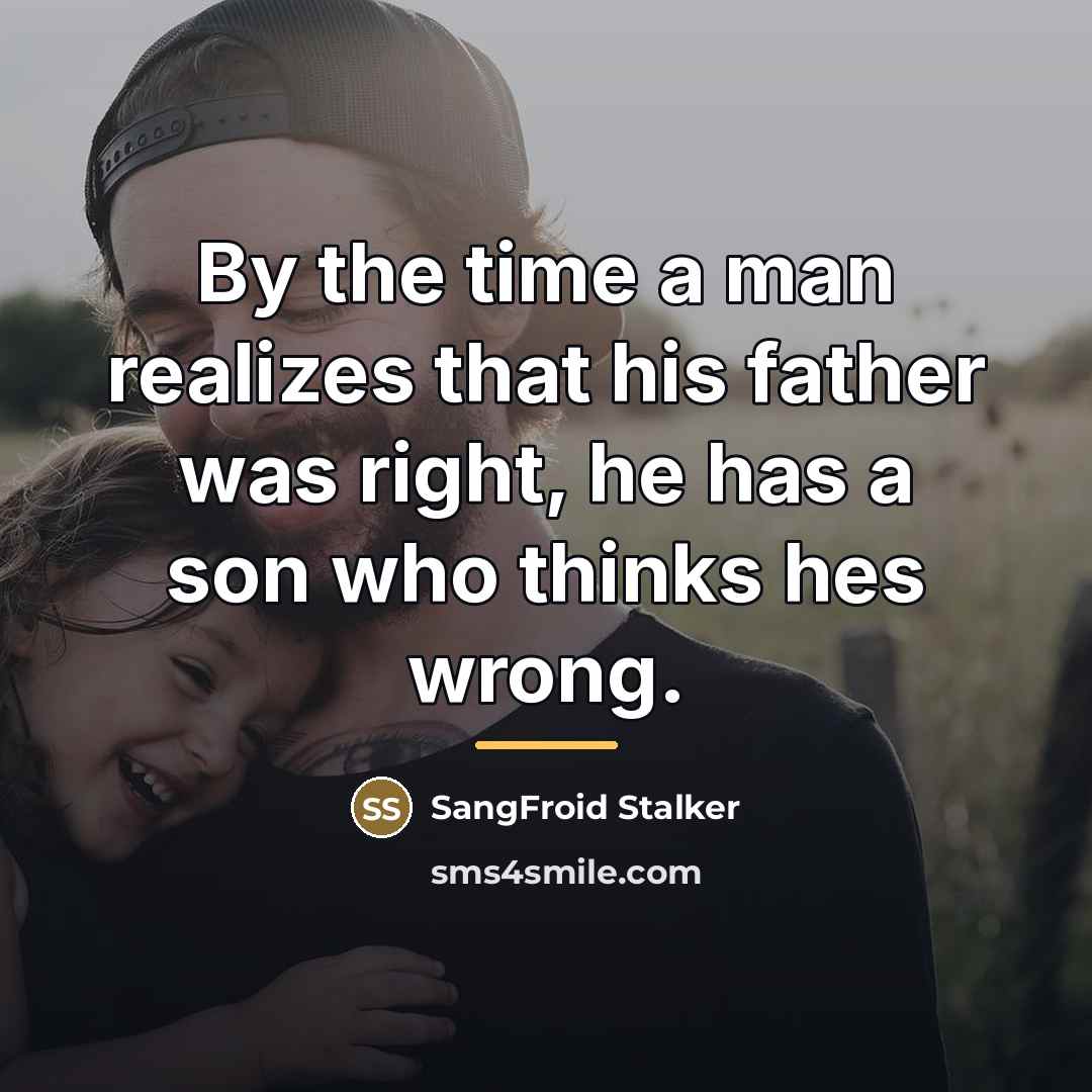 “By the time a man realizes that his father was…” quote by SangFroid Stalker
