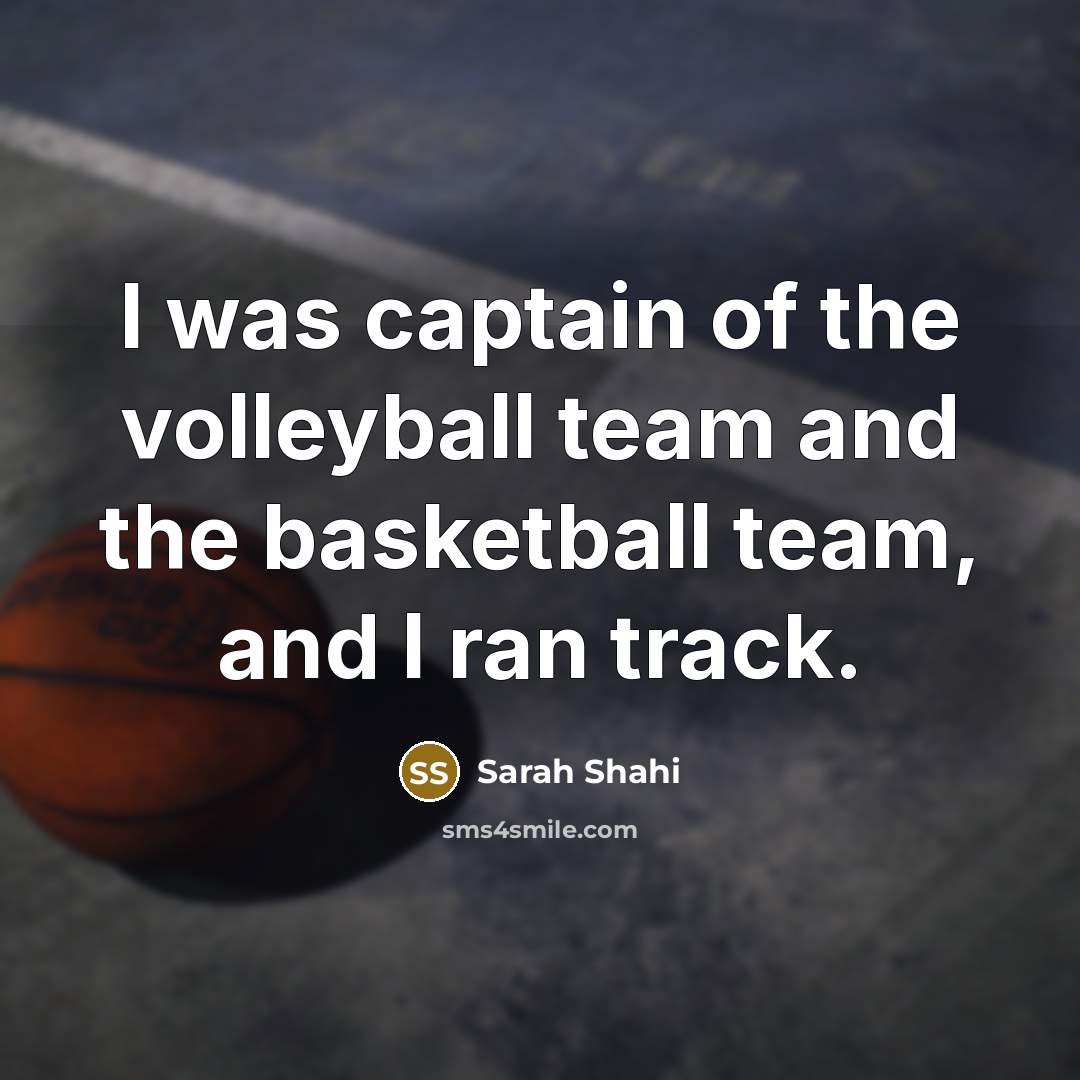 “I was captain of the volleyball team and the basketball…” quote by Sarah Shahi