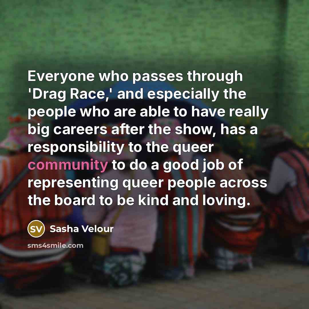 “Everyone who passes through 'Drag Race,' and especially the people…” quote by Sasha Velour