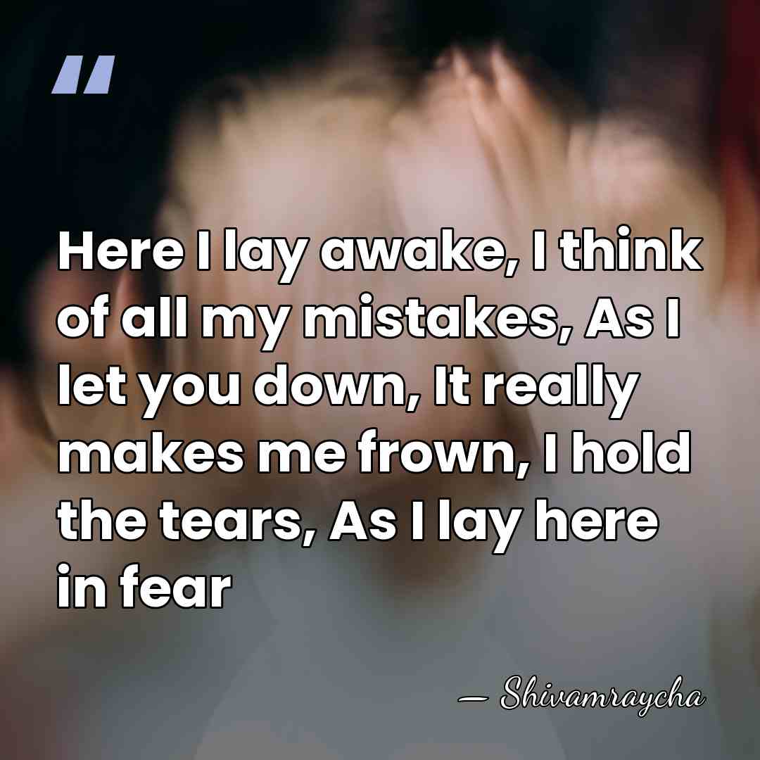 Here I lay awake, I think of all my mistakes, As I&hellip; - Shivamraycha
