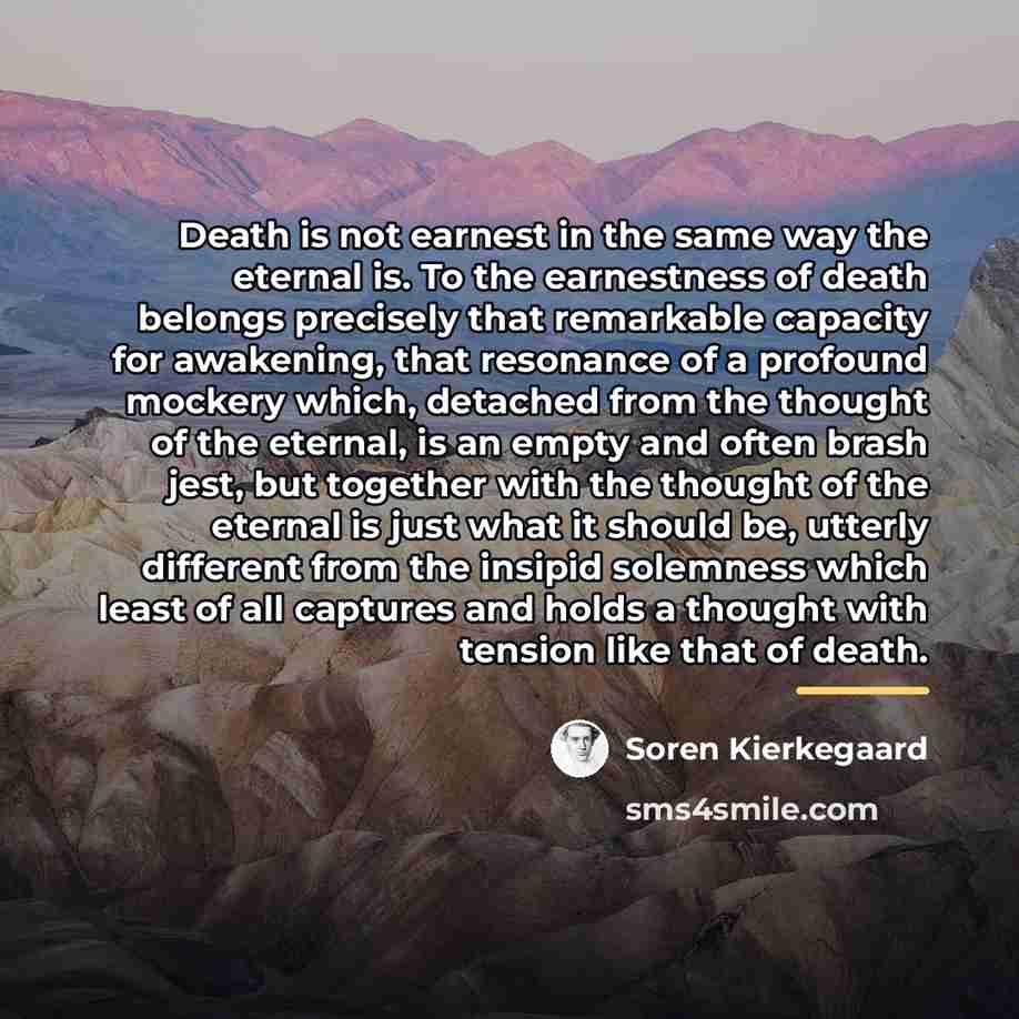 “Death is not earnest in the same way the eternal…” quote by Soren Kierkegaard