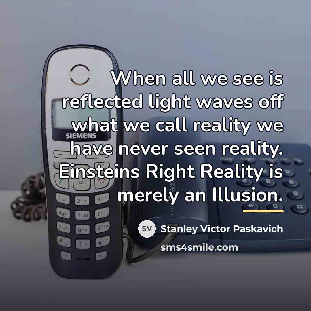 “When all we see is reflected light waves off what…” quote by Stanley Victor Paskavich