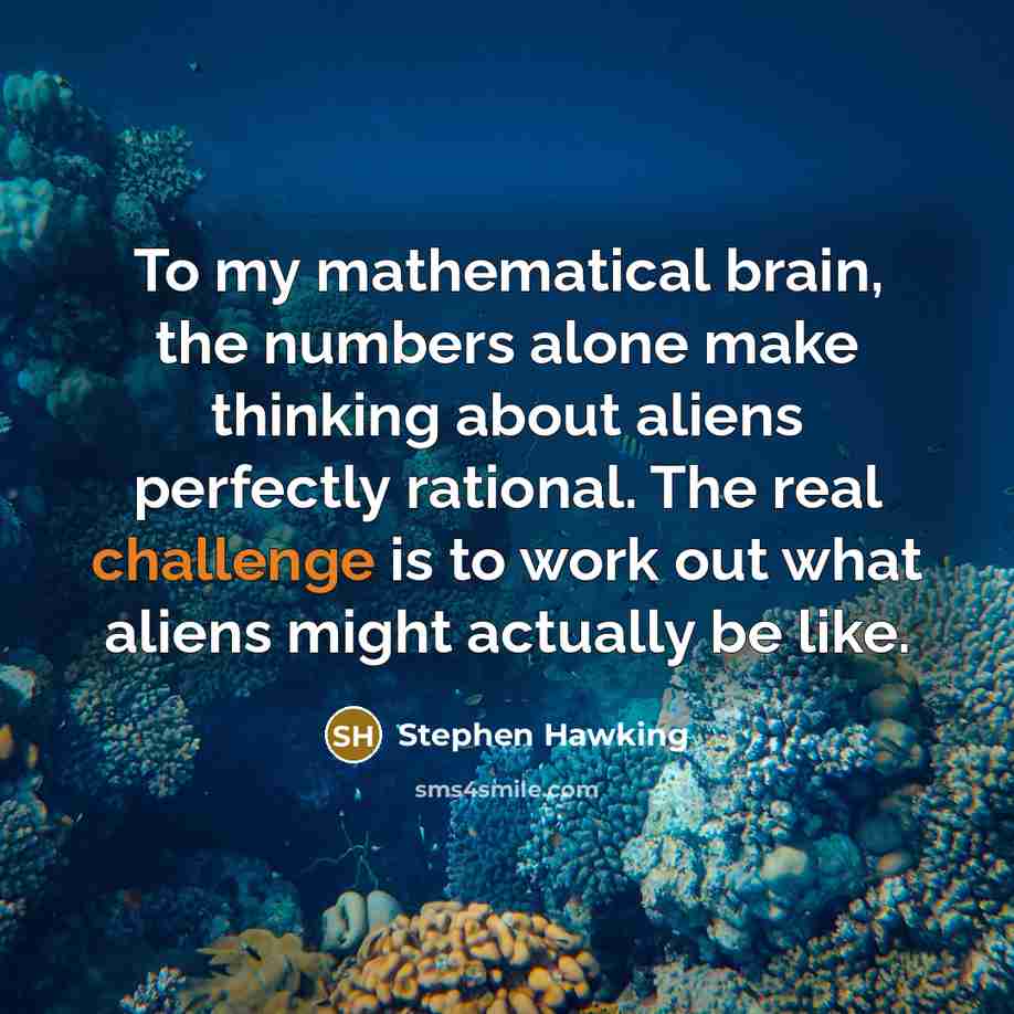 “To my mathematical brain, the numbers alone make thinking about…” quote by Stephen Hawking