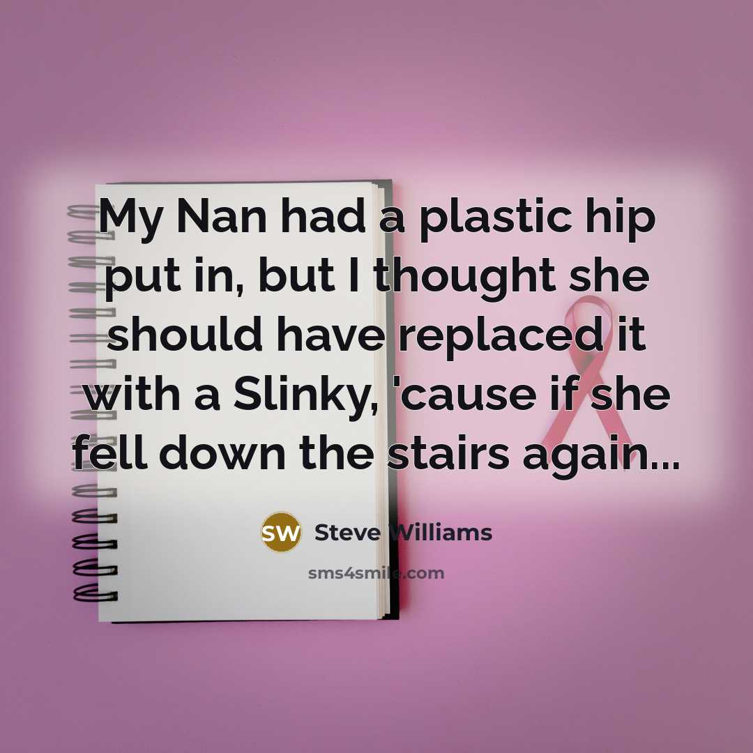 “My Nan had a plastic hip put in, but I…” quote by Steve Williams
