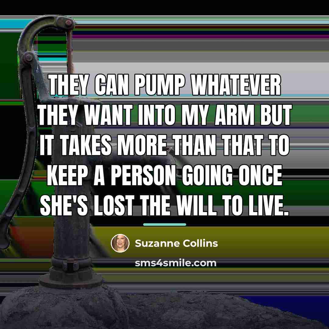 “They can pump whatever they want into my arm but…” quote by Suzanne Collins