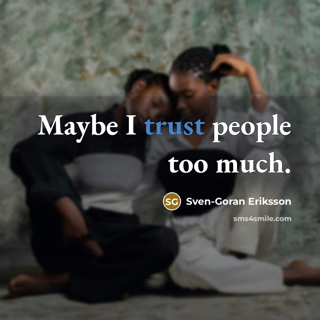 “Maybe I trust people too much.…” quote by Sven-Goran Eriksson