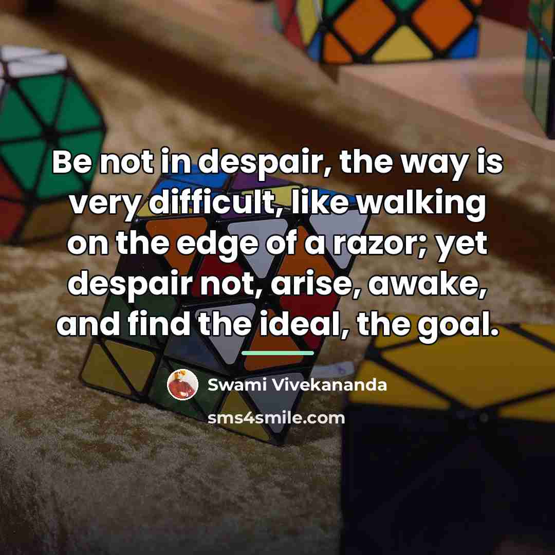 “Be not in despair, the way is very difficult, like…” quote by Swami Vivekananda