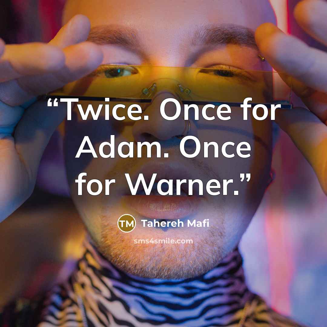 “Twice. Once for Adam. Once for Warner.” quote by Tahereh Mafi