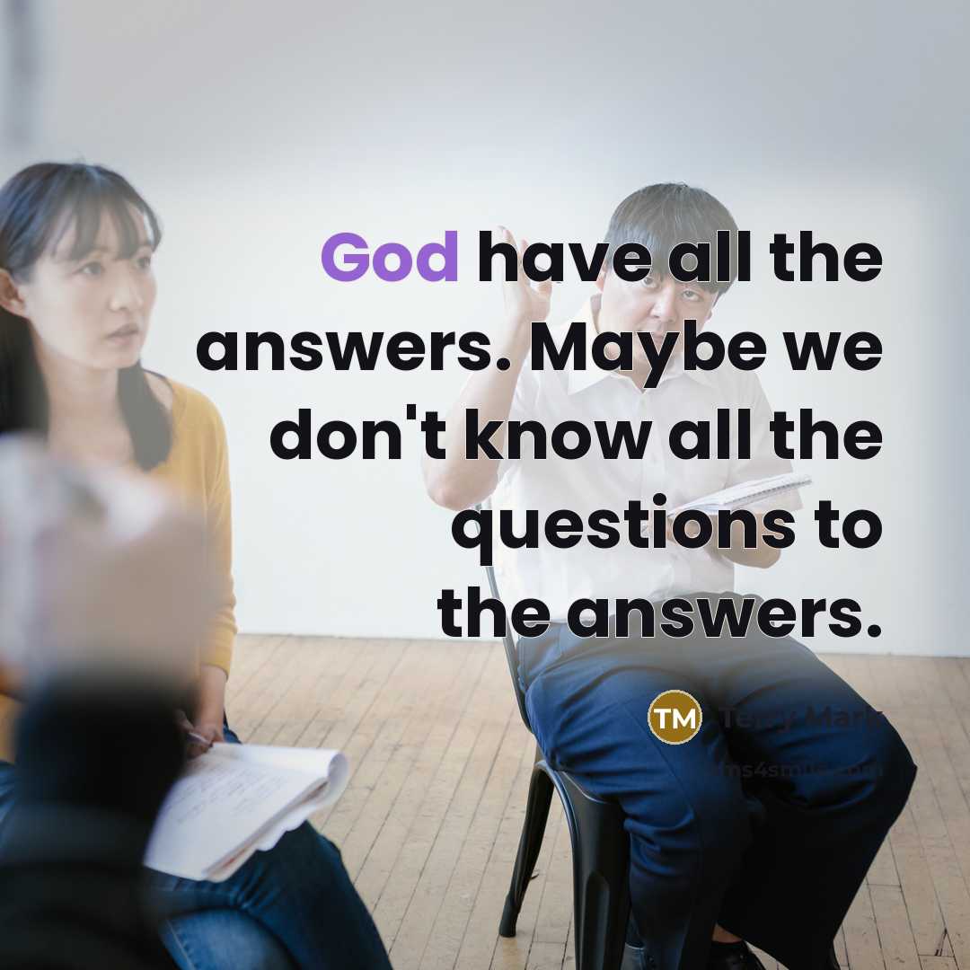 “God have all the answers. Maybe we don't know all…” quote by Terry Mark
