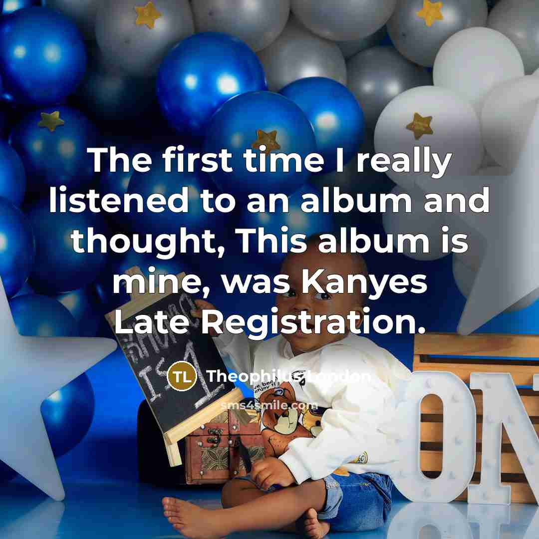 “The first time I really listened to an album and…” quote by Theophilus London