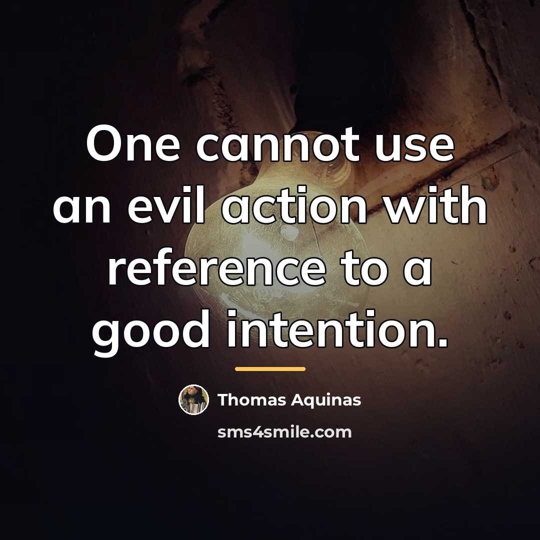 “One cannot use an evil action with reference to a…” quote by Thomas Aquinas