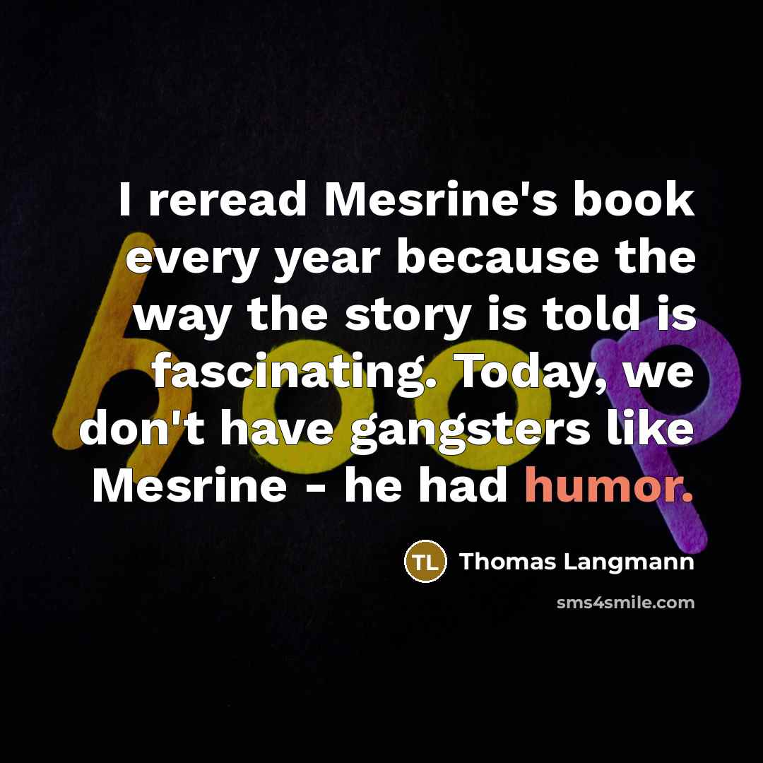 “I reread Mesrine's book every year because the way the…” quote by Thomas Langmann