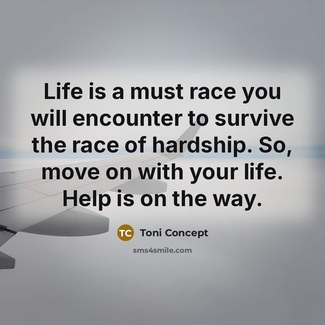 “Life is a must race you will encounter to survive…” quote by Toni Concept