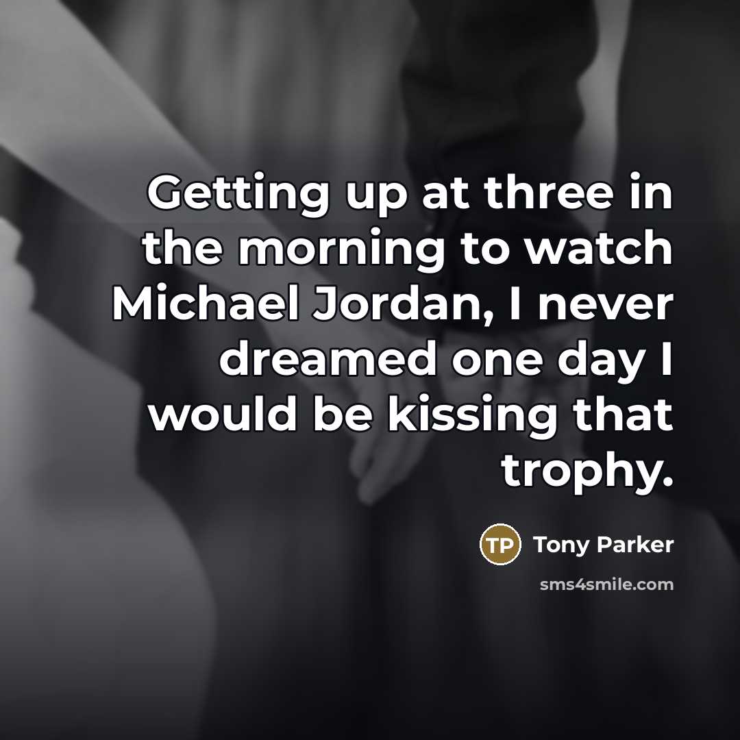 “Getting up at three in the morning to watch Michael…” quote by Tony Parker
