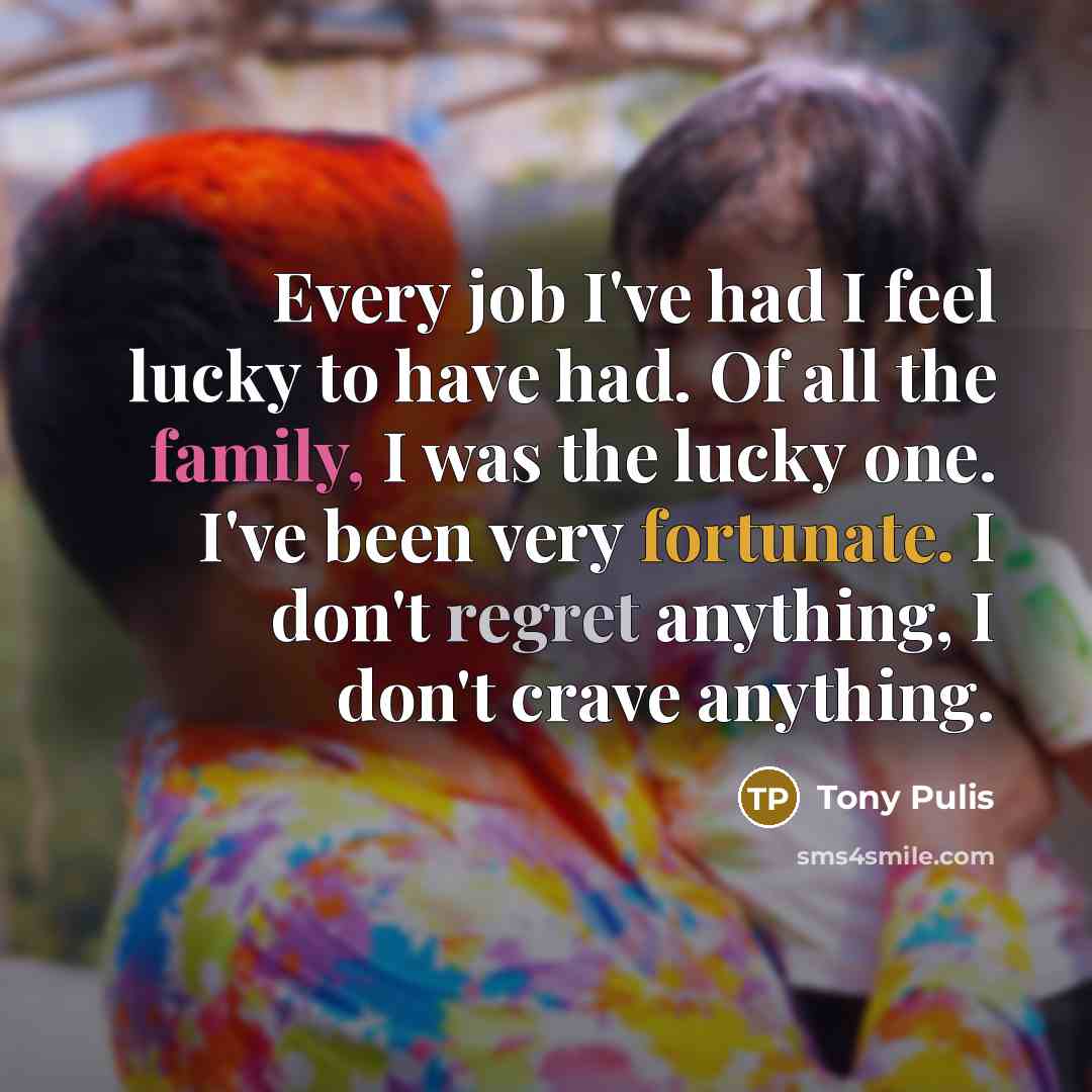 “Every job I've had I feel lucky to have had.…” quote by Tony Pulis