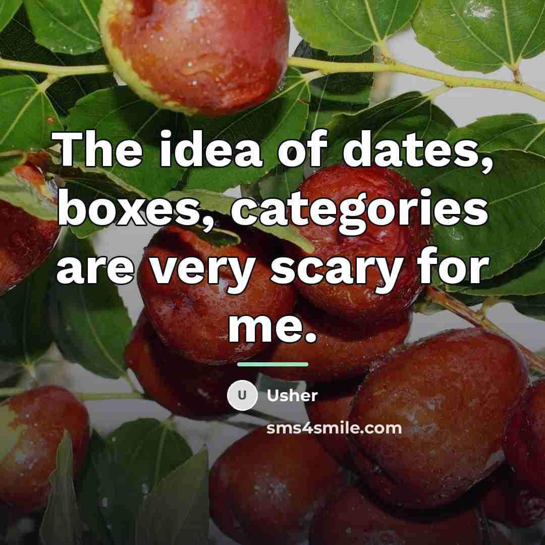 “The idea of dates, boxes, categories are very scary for…” quote by Usher