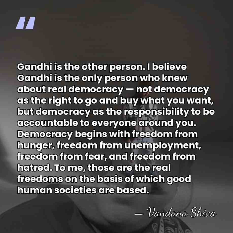 Gandhi is the other person. I believe Gandhi is the only person&hellip; - Vandana Shiva