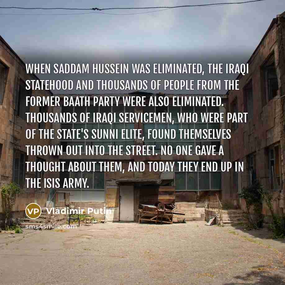 “When Saddam Hussein was eliminated, the Iraqi statehood and thousands…” quote by Vladimir Putin