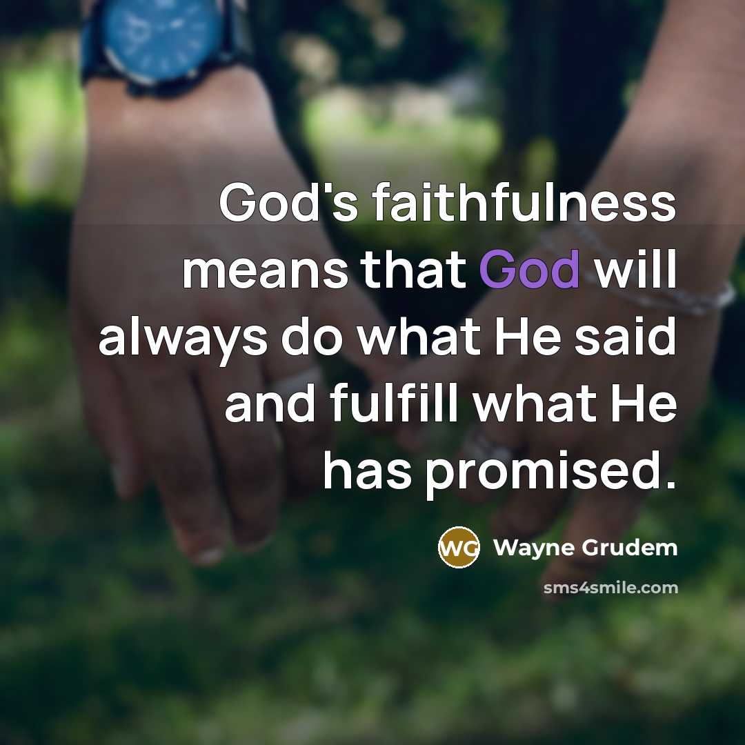“God's faithfulness means that God will always do what He…” quote by Wayne Grudem