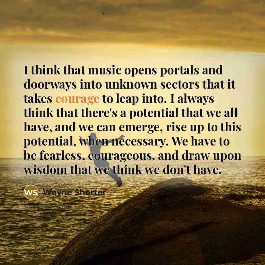 “I think that music opens portals and doorways into unknown…” quote by Wayne Shorter