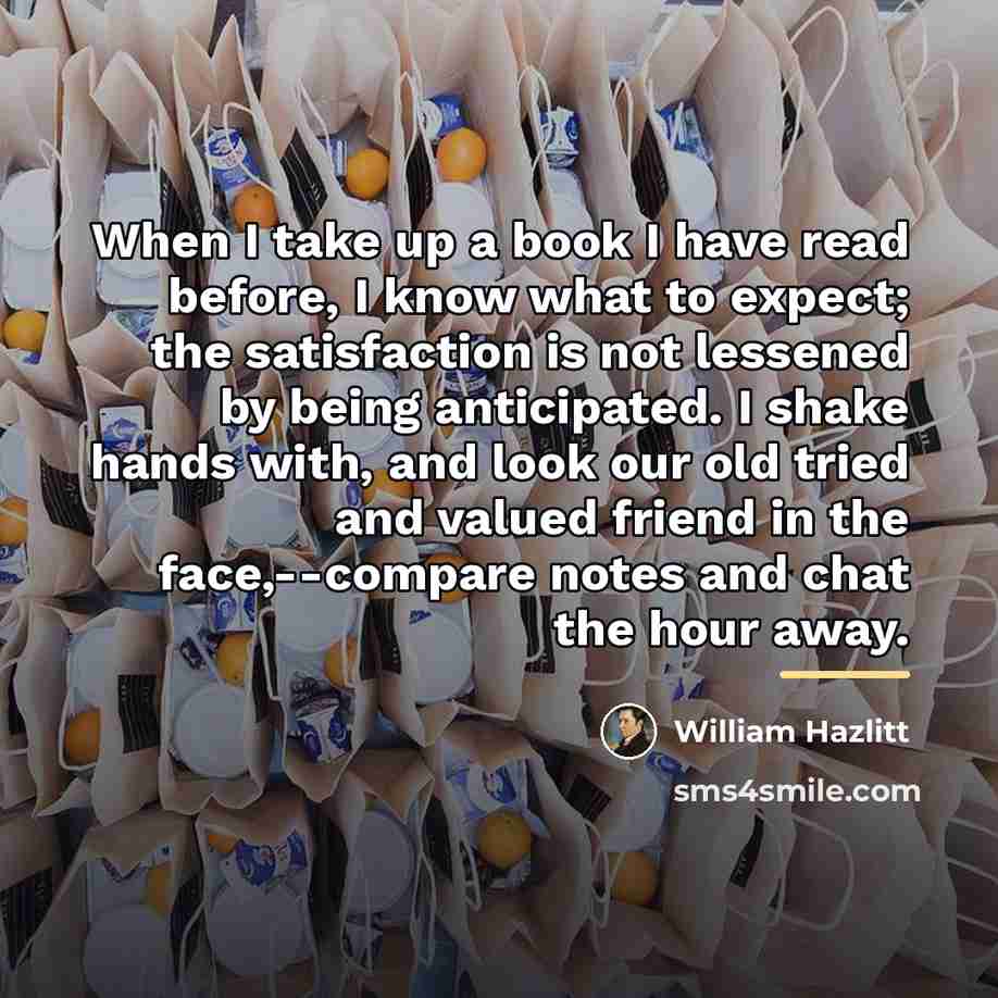 “When I take up a book I have read before,…” quote by William Hazlitt