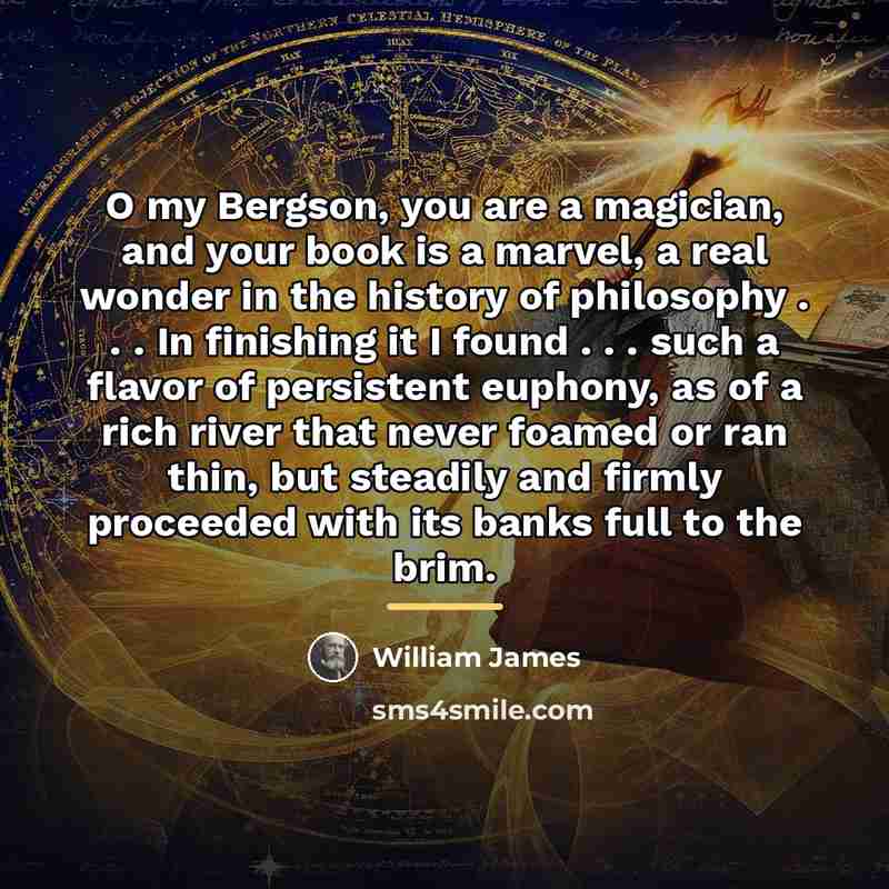 “O my Bergson, you are a magician, and your book…” quote by William James