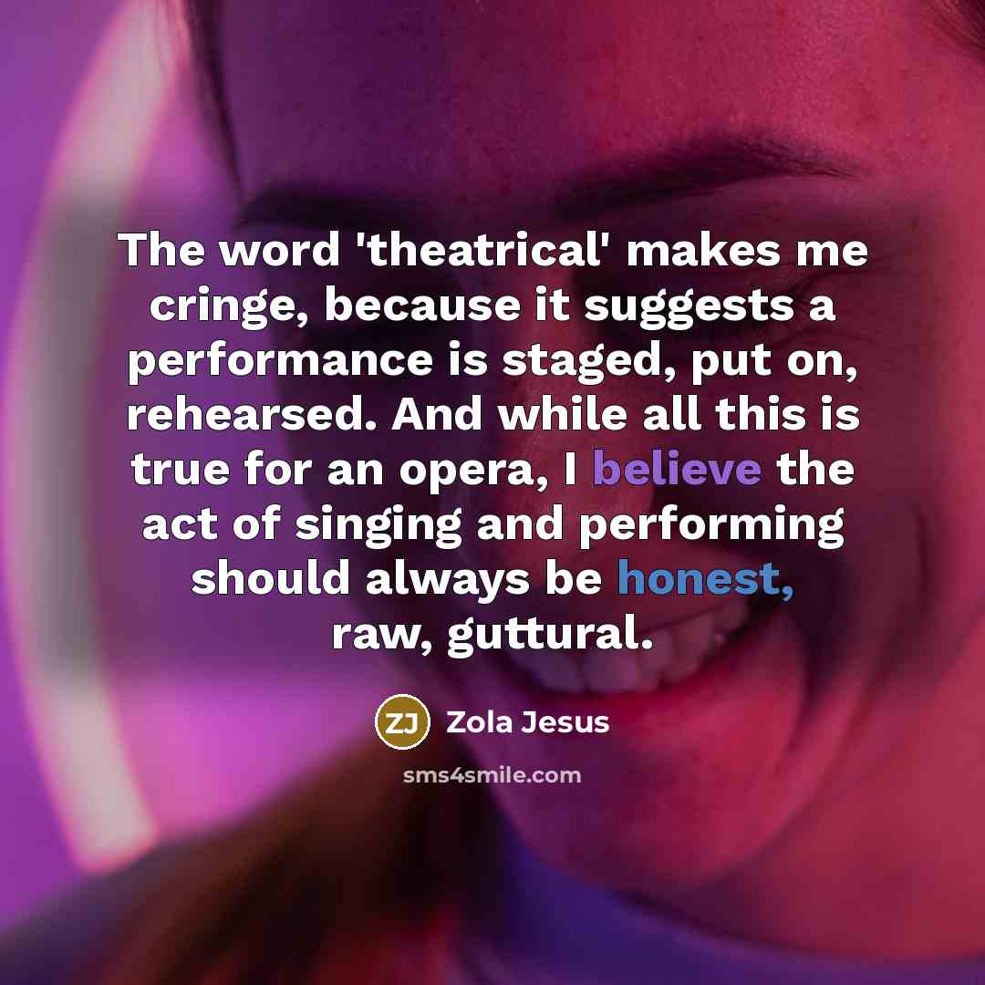 “The word 'theatrical' makes me cringe, because it suggests a…” quote by Zola Jesus