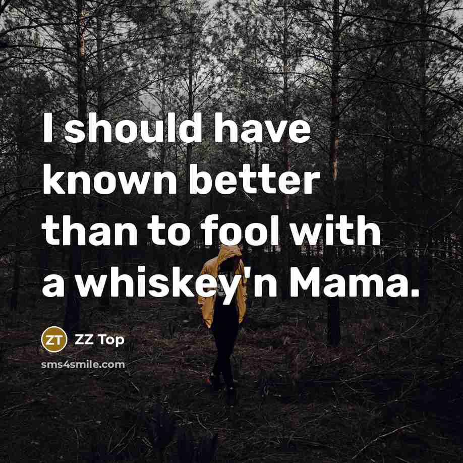 “I should have known better than to fool with a…” quote by ZZ Top