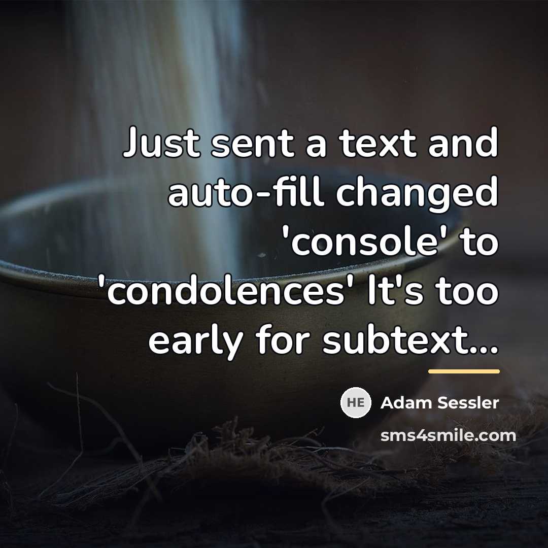 “Just sent a text and auto-fill changed 'console' to 'condolences'…” quote by Adam Sessler