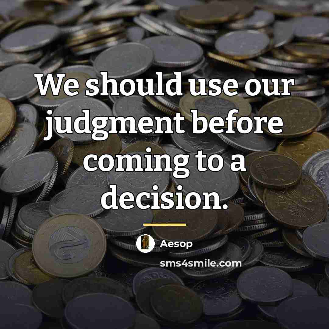 “We should use our judgment before coming to a decision.…” quote by Aesop