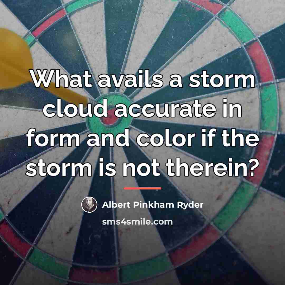 “What avails a storm cloud accurate in form and color…” quote by Albert Pinkham Ryder
